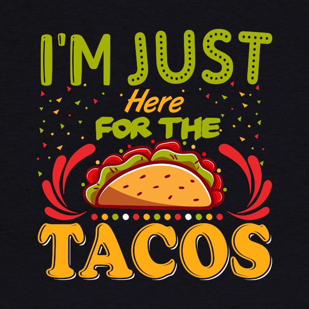 I'm Just Here For The Tacos by TheDesignDepot